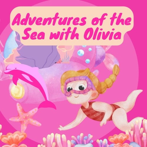 Adventures of the Sea with Olivia: "Adventures of Olivia: Tales from the Sea" : Dream Adventure an Educational Adventure for Children Aged 4 - 8 years ... a beautiful matte finish cover high-quality