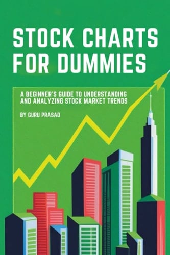 Stock Charts for Dummies: A Beginner's Guide to Understanding and Analyzing Stock Market Trends