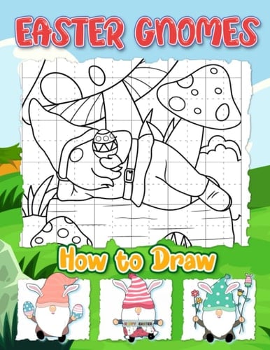 How To Draw Easter Gnomes: 30 Step-By-Step Gnome Line Drawings To Learn To Draw | Easter Gifts For Kids And Children | Stress Relief Gifts | Meditation Gifts
