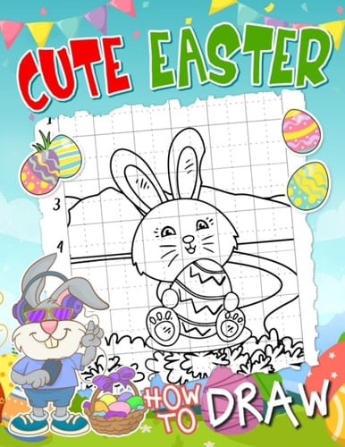 How To Draw Cute Easter: Including 30 Easy And Simple Pictures With Guides To Learn To Draw | Christian Easter Books For Kids 5 7 | For Stress Relief And Relaxation