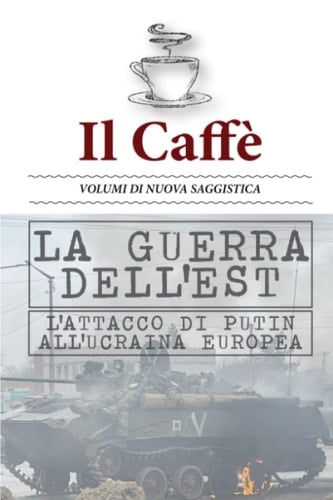 La guerra dell'Est: l'attacco di Putin all'Ucraina europea (Italian Edition)