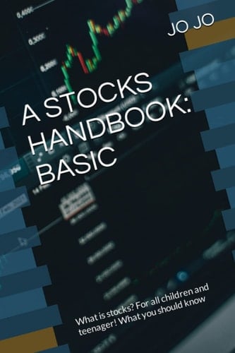 A STOCKS HANDBOOK: BASIC: What is stocks? For all children and teenager! What you should know