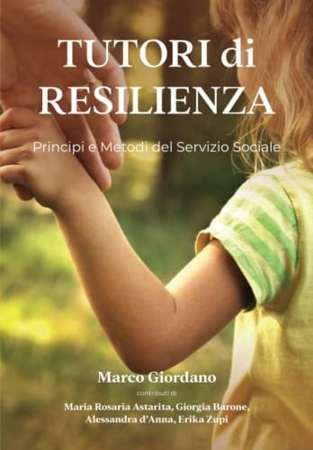 TUTORI di RESILIENZA: Introduzione ai Principi e ai Metodi del Servizio Sociale (Italian Edition)