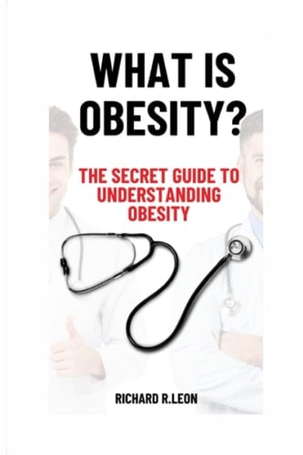 WHAT IS OBESITY: The secret guide to understanding obesity (Health Matters)