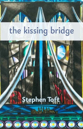 the kissing bridge: haiku of Stephen Toft