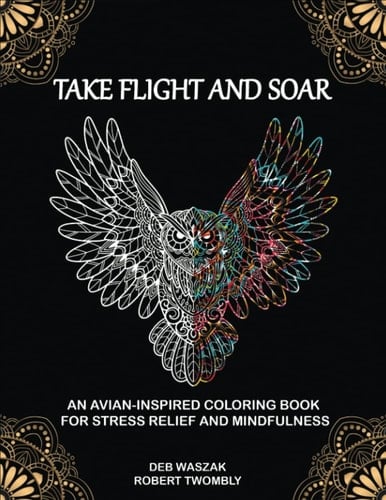 Take Flight and Soar: An Avian-Inspired Coloring Book for Stress Relief and Mindfulness