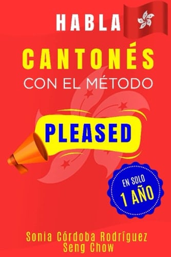 Habla CANTONÉS con el método PLEASED en solo 1 año (Aprende idiomas con el método PLEASED) (Spanish Edition)