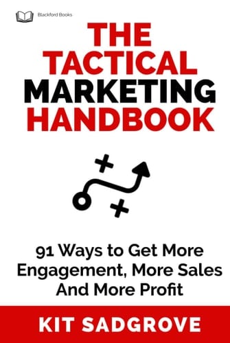 The Tactical Marketing Handbook: 91 Ways to Get More Engagement, More Sales, and More Profit