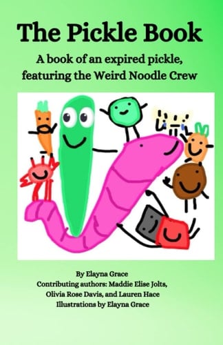 The Pickle Book: The Book of An Expired Pickle, Featuring the Weird Noodle Crew
