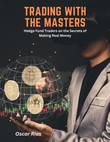 Trading with the Masters: Hedge Fund Traders on the Secrets of Making Real Money