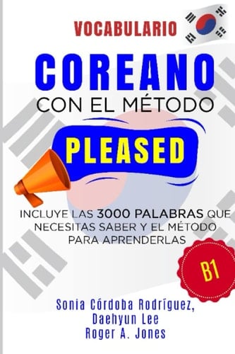 Vocabulario COREANO con el método PLEASED B1: Incluye las 3000 palabras que necesitas saber y el método para aprenderlas (Aprende idiomas con el método PLEASED) (Spanish Edition)