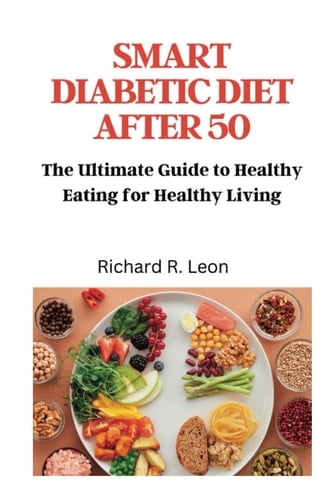 SMART DIABETIC DIET AFTER 50: The Ultimate Guide to Healthy Eating for Healthy Living (Health Matters)