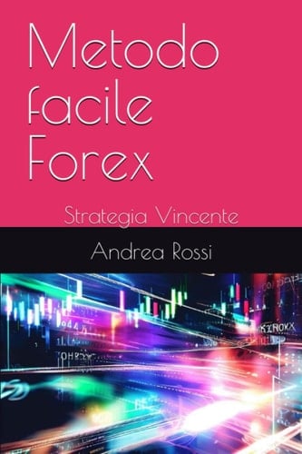Metodo facile Forex: Strategia Vincente (Italian Edition)