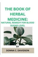 The Book of Herbal Medicine - Natural Remedy for Blood Sugar Level