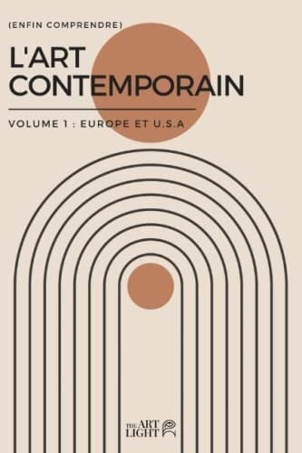 (Enfin Comprendre) L'Art Contemporain: Volume 1 : Europe et U.S.A (French Edition)