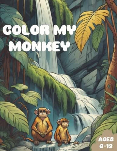 Color My Monkey: Awesome Monkey Coloring Book for Kids Age 6-12