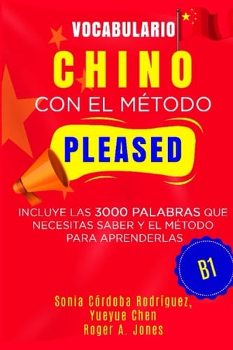 Vocabulario CHINO con el método PLEASED B1: Incluye las 3000 palabras que necesitas saber y el método para aprenderlas (Aprende idiomas con el método PLEASED) (Spanish Edition)