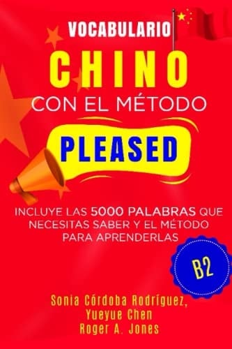 Vocabulario CHINO con el método PLEASED B2: Incluye las 5000 palabras que necesitas saber y el método para aprenderlas (Aprende idiomas con el método PLEASED) (Spanish Edition)