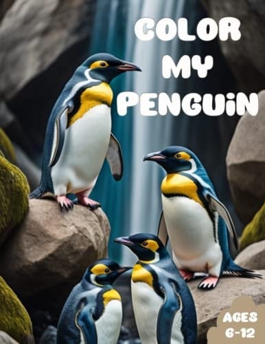 Color My Penguin: Awesome Penguin Coloring Book for Kids Age 6-12