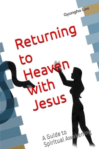 Returning to Heaven with Jesus: A Guide to Spiritual Awakening