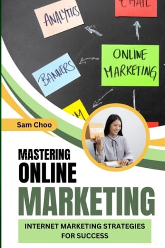 Mastering Online Marketing: Internet Marketing Strategies for Success