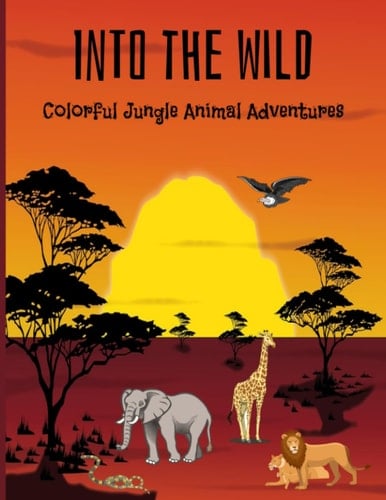 Into the Wild: A Colorful Jungle Adventure Kids Coloring Book
