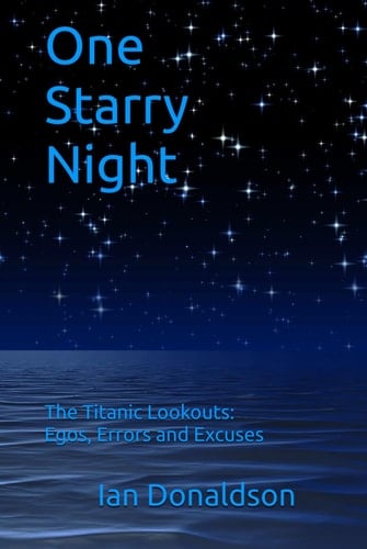 One Starry Night: The Titanic Lookouts: Egos, Errors, and Excuses