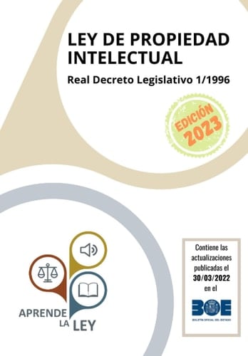 LEY DE PROPIEDAD INTELECTUAL: REAL DECRETO LEGISLATIVO 1/1996 (Spanish Edition)