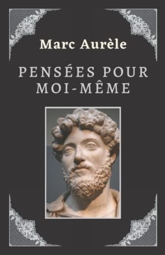 Pensées pour moi-même Marc-Aurèle: Texte intégral (Annoté d'une biographie) (French Edition)