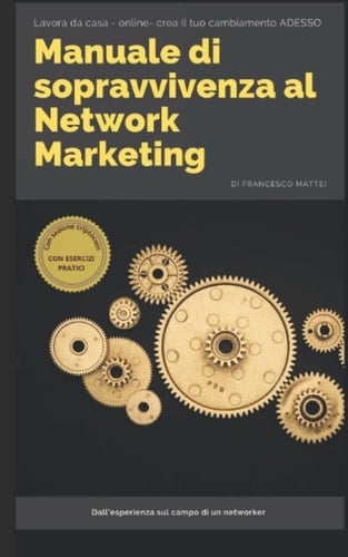 Manuale di sopravvivenza al Network Marketing: Lavora da casa - online- crea il tuo cambiamento ADESSO (Italian Edition)