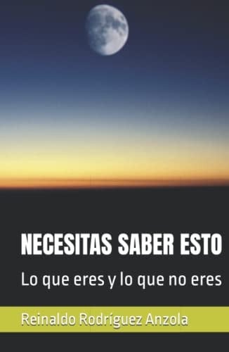 NECESITAS SABER ESTO: Lo que eres y lo que no eres (Spanish Edition)