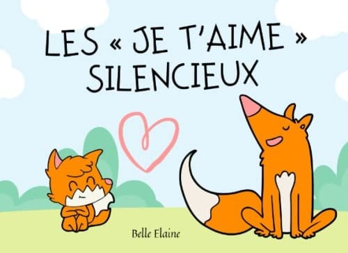 Les « je t’aime » silencieux: Un livre pour apprendre aux enfants que les preuves d'amour sont dans les petits gestes du quotidien (Collection des Contes Inspirants) (French Edition)