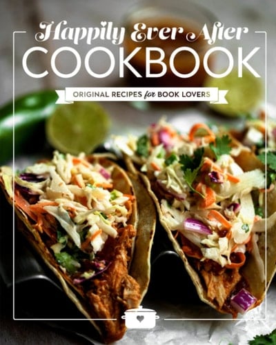 Happily Ever After Cookbook Original Recipes for Book Lovers