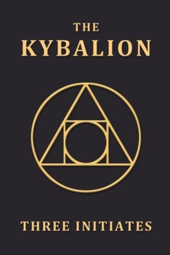 The Kybalion: A Study of the Hermetic Philosophy of Ancient Egypt and Greece, by Three Initiates