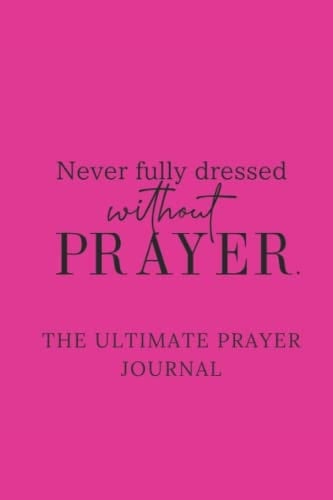 Never Fully Dressed Without Prayer (Never Fully Dressed without Prayer. (Journal))