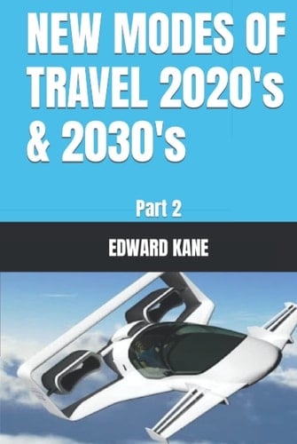 NEW MODES OF TRAVEL 2020's & 2030's: Part 2 (FUTURE & NEW MODES OF TRAVEL 2020's & 2030's)