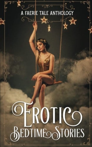 Erotic Bedtime Stories: A Faerie Tale Anthology