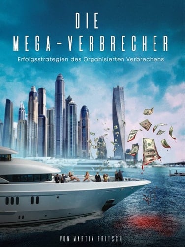 DIE MEGA-VERBRECHER: Erfolgsstrategien des Organisierten Verbrechens (German Edition)