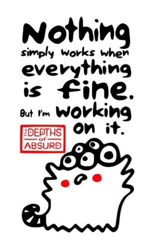 Everything is fine - journal notebook: The Depths of Absurd
