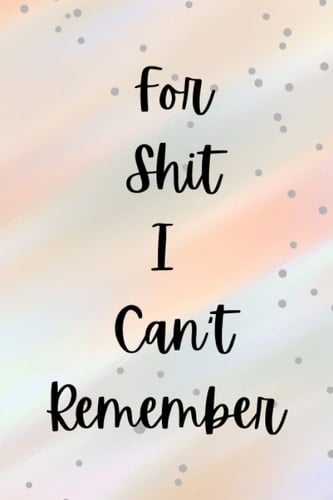 For Shit I Can't Remember | Women's Journal