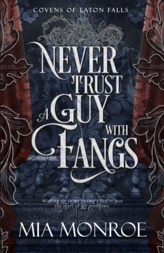 Never Trust A Guy With Fangs (Covens of Eaton Falls)