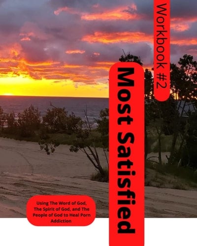 Most Satisfied: Using the Word of God, the Spirit of God, and the people of God to Heal Porn Addiction