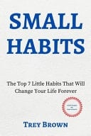 Small Habits The Top 7 Little Habits That Will Change Your Life Forever