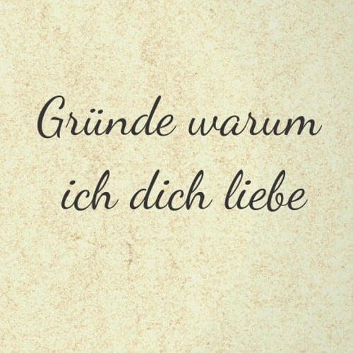 Gründe warum ich dich liebe - Hochzeit , Valentinstag, Hochzeitstag, Geschenk, notizbuch, Pärchenbuch, ein Andenken für Jahre (German Edition)