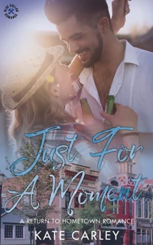 Just For A Moment: A Return to Hometown Romance