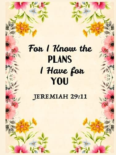 Jeremiah 29:11 For I Know the Plans I Have for You: Jeremiah 29:11 Bible Journal Gift for Religious Bible Verse & Floral Lover Women Lined Notebook