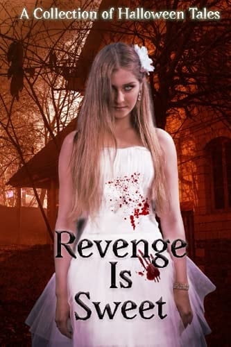 Revenge is Sweet: A Collection of Halloween Tales of Revenge