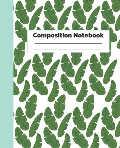 Composition notebook: green tropical leaf coposition journal, 7.5 x 9.25in, 200 pages, college ruled