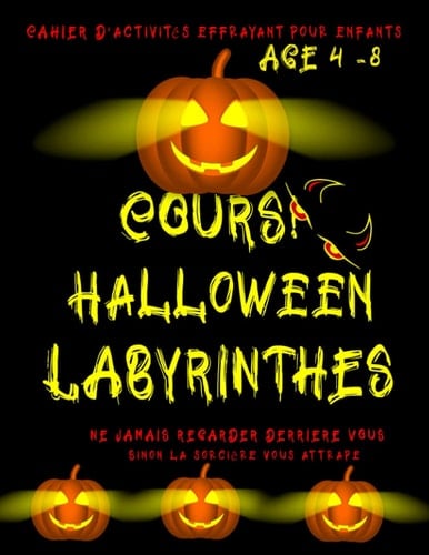 COURS! HALLOWEEN LABYRINTHES: CAHIER D’ACTIVITÉS EFFRAYANT POUR ENFANTS AGE 4 8 ans (French Edition)