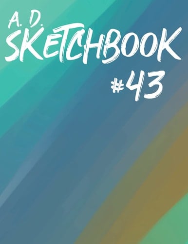A. D. Sketchbook #43: For Drawing, Writing, Painting, or Sketching 120 Pages, 8.5x11